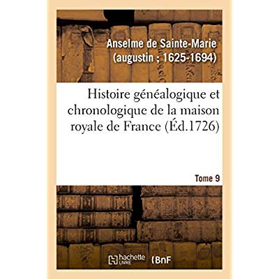 HISTOIRE GENEALOGIQUE ET CHRONOLOGIQUE DE LA MAISON ROYALE DE FRANCE, DES PAIRS
