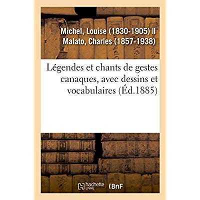 LEGENDES ET CHANTS DE GESTES CANAQUES, AVEC DESSINS ET VOCABULAIRES