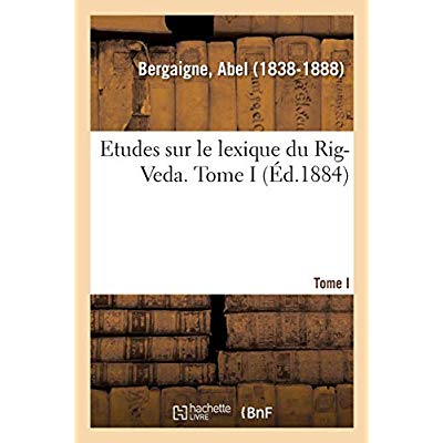 ETUDES SUR LE LEXIQUE DU RIG-VEDA. TOME I