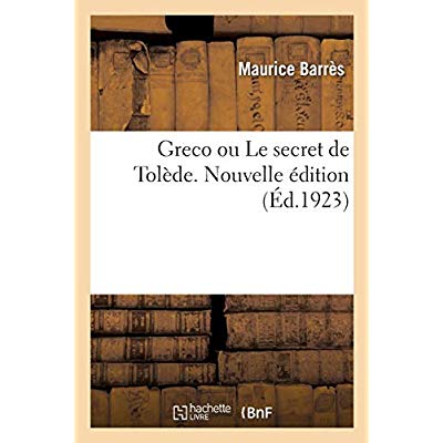 GRECO OU LE SECRET DE TOLEDE. NOUVELLE EDITION - AVEC QUELQUES PAGES INEDITES AVEC 16 REPRODUCTIONS