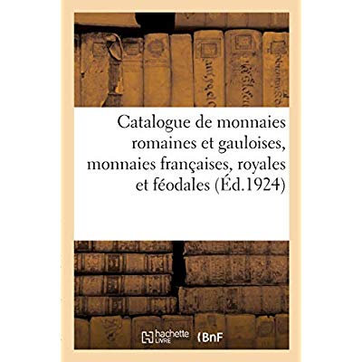 CATALOGUE DE MONNAIES ROMAINES ET GAULOISES, MONNAIES FRANCAISES, ROYALES ET FEODALES - MEDAILLES, J