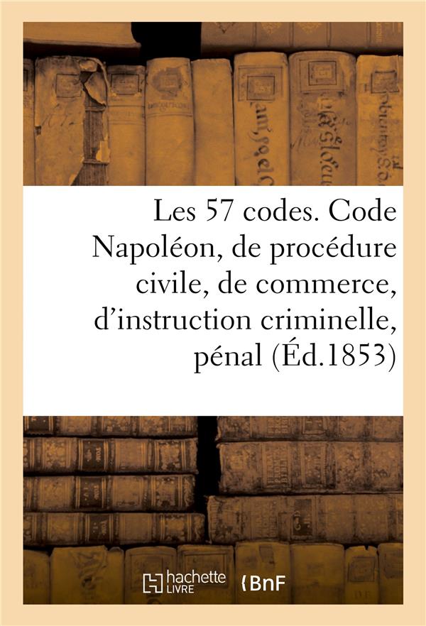 LES 57 CODES COMPOSES DES CODE NAPOLEON, DE PROCEDURE CIVILE, DE COMMERCE, D'INSTRUCTION CRIMINELLE