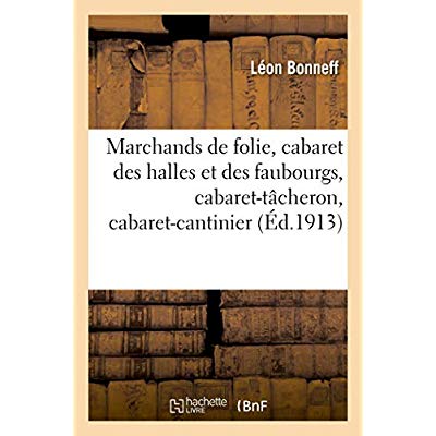 MARCHANDS DE FOLIE, CABARET DES HALLES ET DES FAUBOURGS, CABARET-TACHERON, CABARET-CANTINIER - CABAR