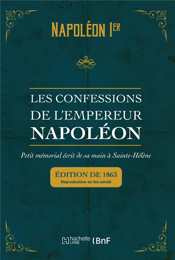 LES CONFESSIONS DE L'EMPEREUR NAPOLEON : PETIT MEMORIAL ECRIT DE SA MAIN A SAINTE-HELENE