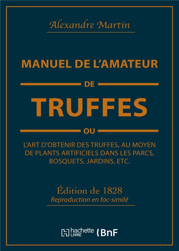 MANUEL DE L'AMATEUR DE TRUFFES OU L'ART D'OBTENIR DES TRUFFES, AU MOYEN DE PLANTS ARTIFICIELS - PREC