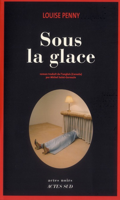 UNE ENQUETE DE L'INSPECTEUR-CHEF ARMAND GAMACHE - T02 - SOUS LA GLACE