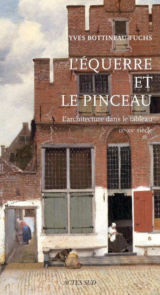L'EQUERRE ET LE PINCEAU - L'ARCHITECTURE DANS LE TABLEAU (IXE-XXE SIECLE)