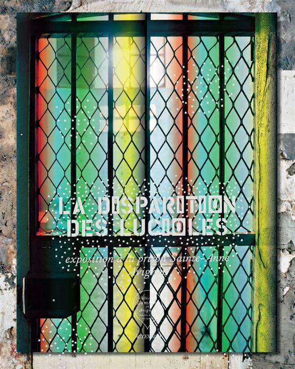LA DISPARITION DES LUCIOLES (FR-ANGL) - EXPOSITION A LA PRISON SAINTE-ANNE - AVIGNON