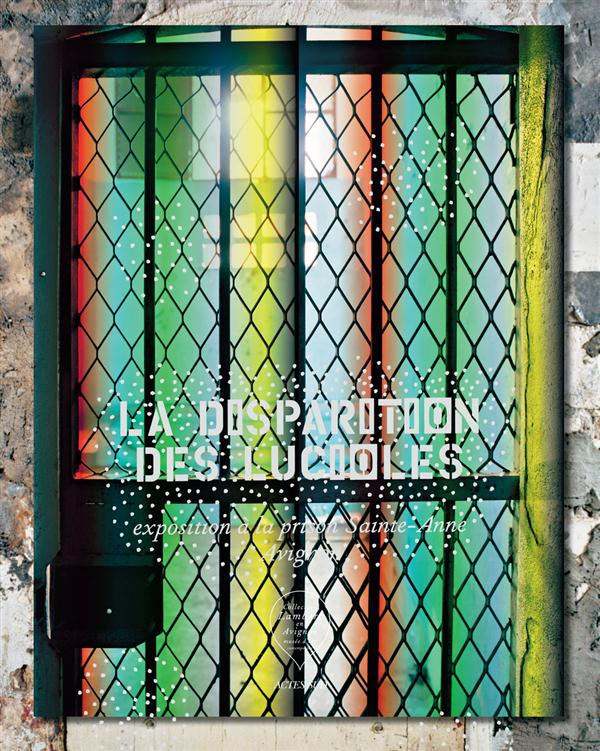 LA DISPARITION DES LUCIOLES (FR-ANGL) - EXPOSITION A LA PRISON SAINTE-ANNE - AVIGNON