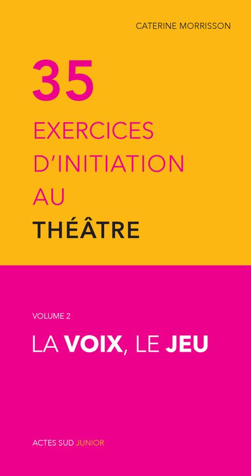 TRENTE-CINQ EXERCICES D'INITIATION AU THEATRE - LA VOIX, LE JEU