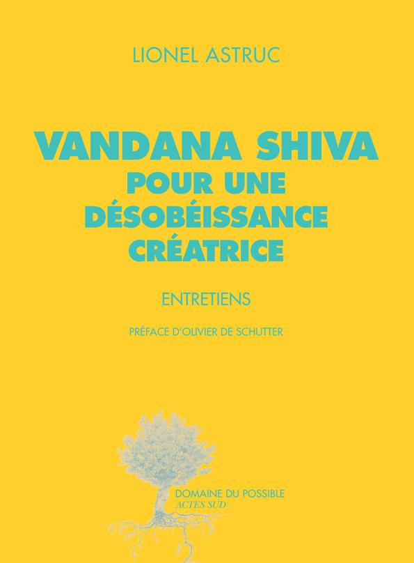 VANDANA SHIVA POUR UNE DESOBEISSANCE CREATRICE - ENTRETIENS