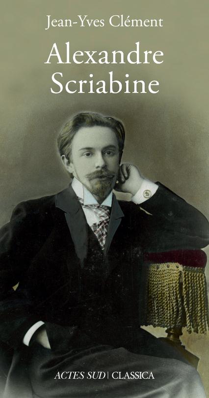 ALEXANDRE SCRIABINE - OU L'IVRESSE DES SPHERES