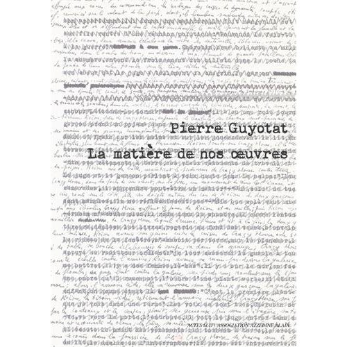 PIERRE GUYOTAT - LA MATIERE DE NOS OEUVRES