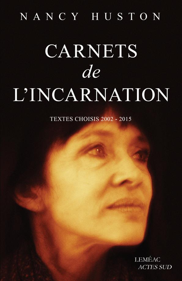 CARNETS DE L'INCARNATION. - TEXTES CHOISIS 2002-2015