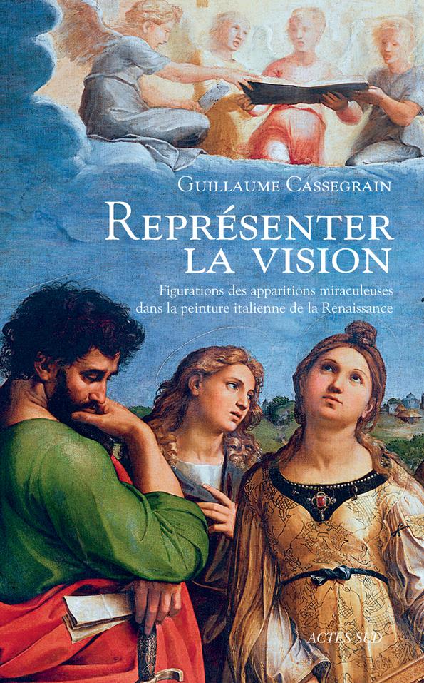 REPRESENTER LA VISION - FIGURATION DES APPARITIONS MIRACULEUSES DANS LA PEINTURE ITALIENNE DE LA REN