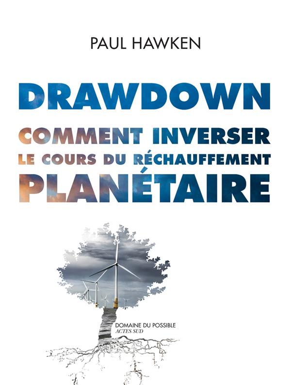 DRAWDOWN. COMMENT INVERSER LE COURS DU RECHAUFFEMENT PLANETAIRE. - ILLUSTRATIONS, COULEUR