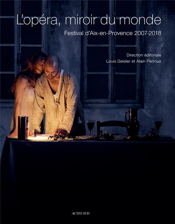L'OPERA, MIROIR DU MONDE - FESTIVAL D'AIX-EN-PROVENCE 2007/2018