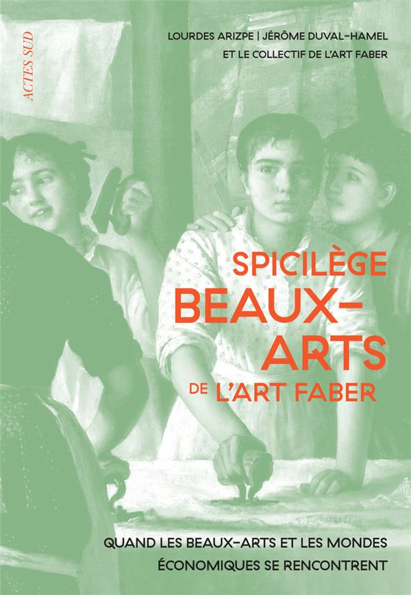 SPICILEGE BEAUX-ARTS DE L'ART FABER - QUAND LES ARTS ET LES MONDES ECONOMIQUES SE RENCONTRENT
