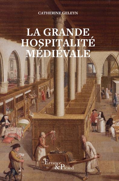 LA GRANDE HOSPITALITE MEDIEVALE - HOPITAUX ET HOTELS-DIEU DU MOYEN AGE CENTRAL
