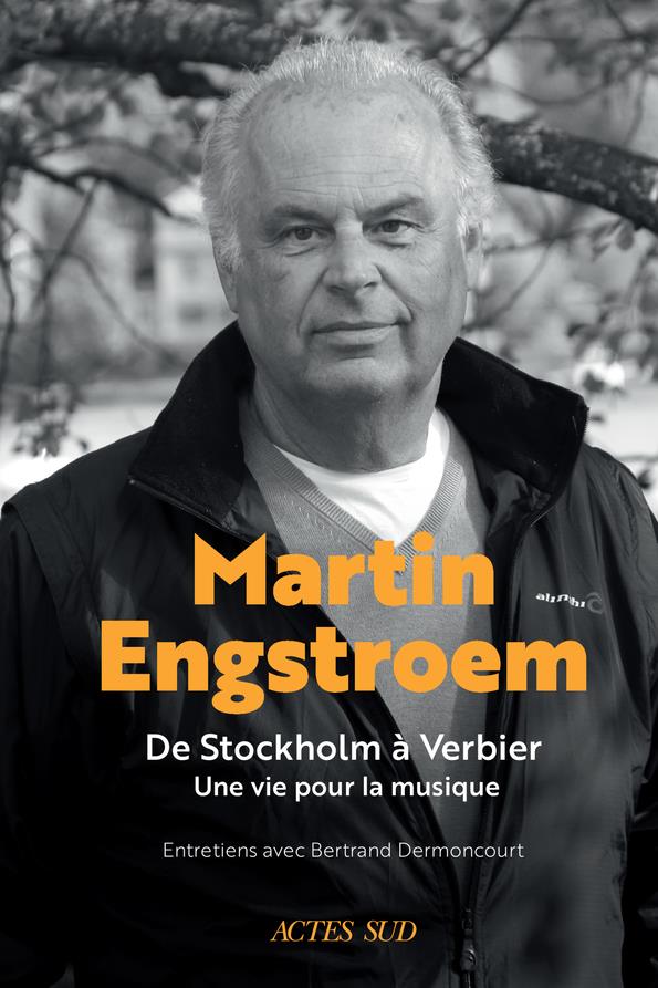 MARTIN ENGSTROEM - DE STOCKHOLM A VERBIER. UNE VIE POUR LA MUSIQUE. SOUVENIRS.