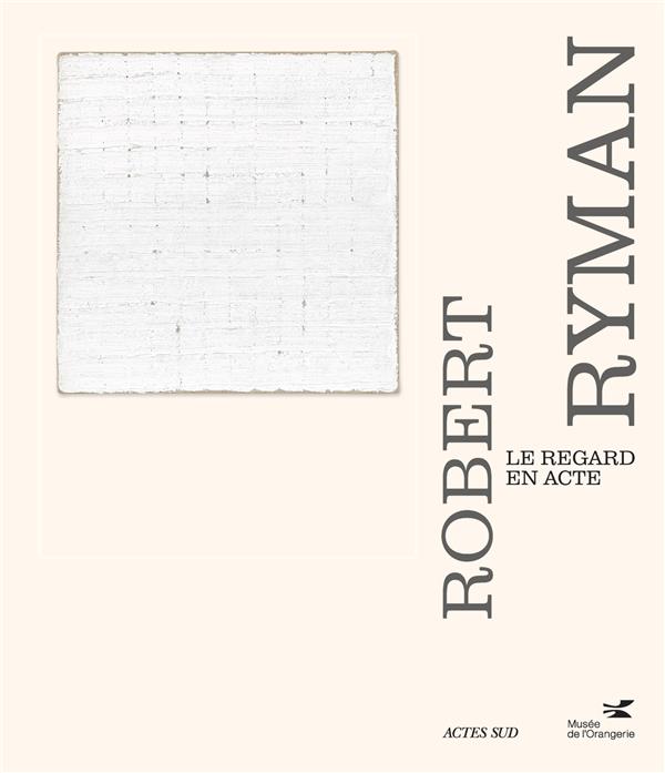 ROBERT RYMAN - LE REGARD EN ACTE