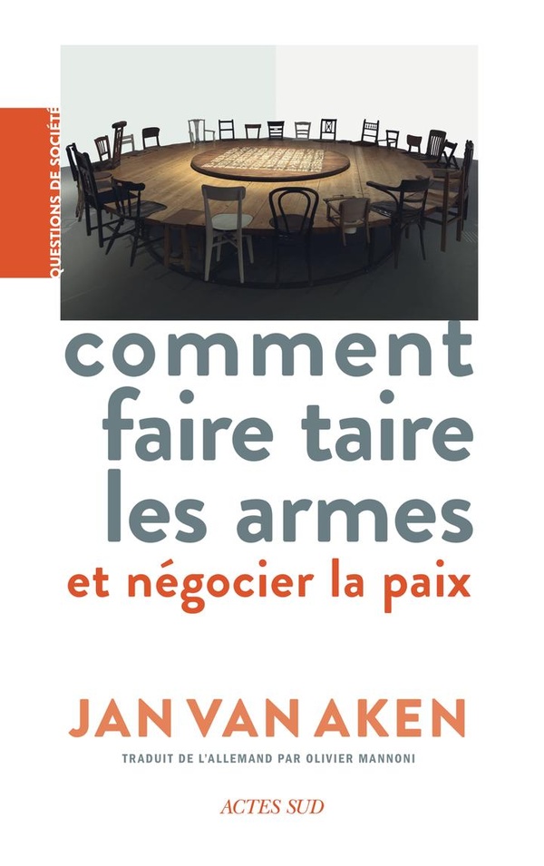 COMMENT FAIRE TAIRE LES ARMES - ET NEGOCIER LA PAIX