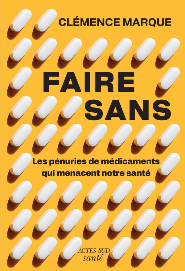 FAIRE SANS - LES PENURIES DE MEDICAMENT QUI MENACENT NOTRE SANTE