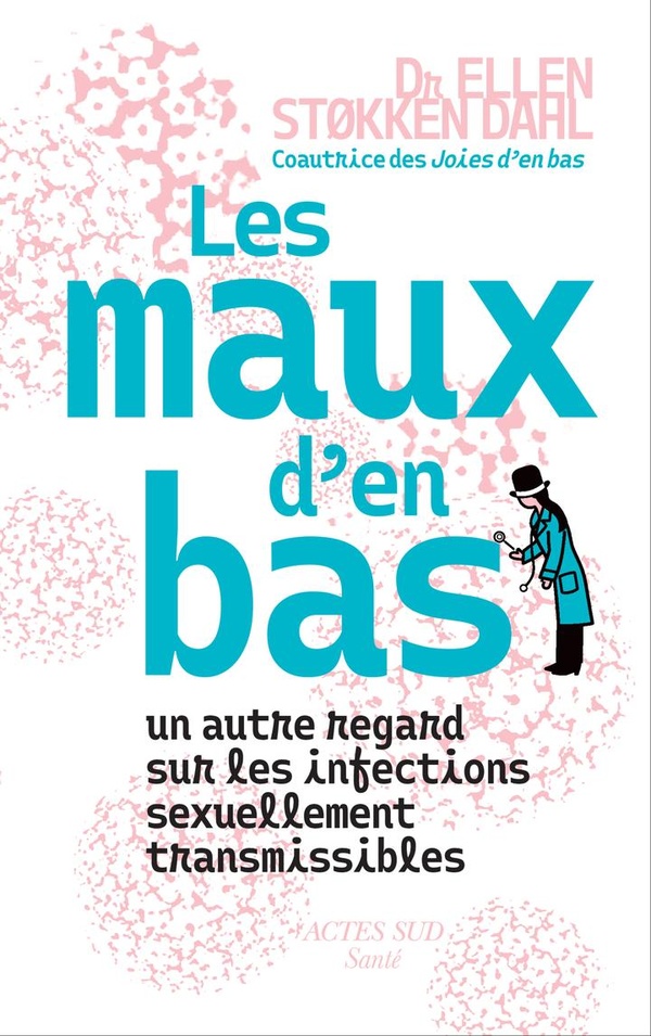 LES MAUX D'EN BAS - UN AUTRE REGARD SUR LES INFECTIONS SEXUELLEMENT TRANSMISSIBLES