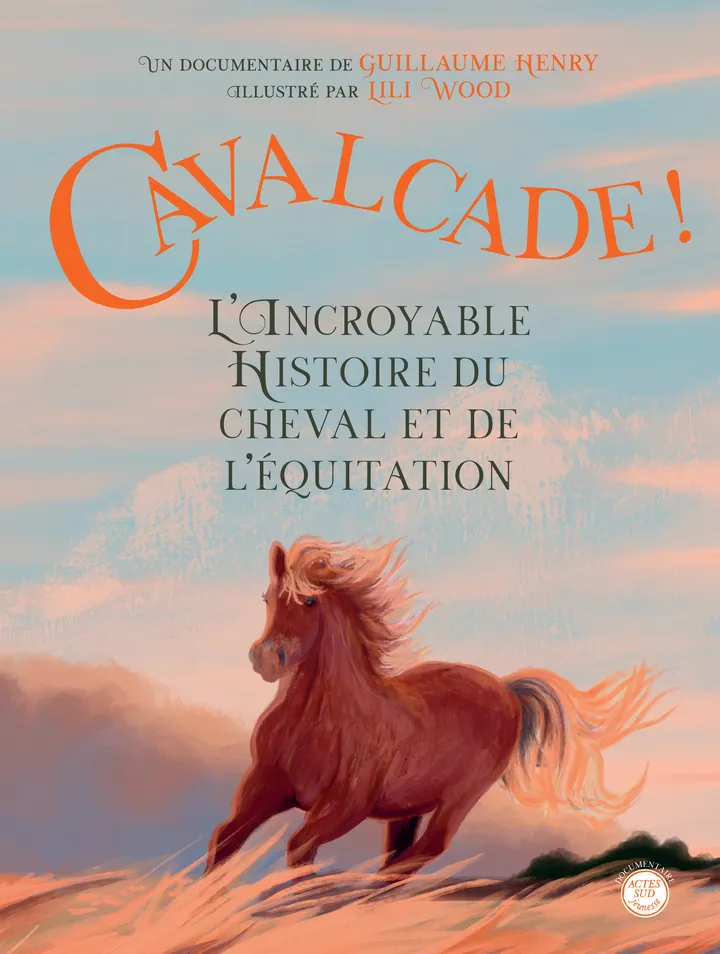 CAVALCADE ! L'INCROYABLE HISTOIRE DU CHEVAL ET DE L'EQUITATION - DE LA PREHISTOIRE A NOS JOURS