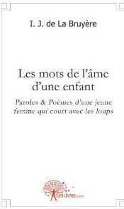 LES MOTS DE L'AME D'UNE ENFANT - PAROLES & POEMES D'UNE JEUNE FEMME QUI COURT AVEC LES LOUPS