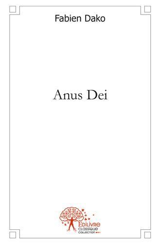 ANUS DEI - OU HISTOIRE DES TOUT PETITS PROPHETES