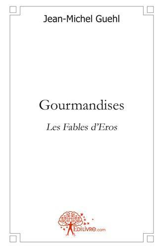 GOURMANDISES - LES FABLES D'EROS