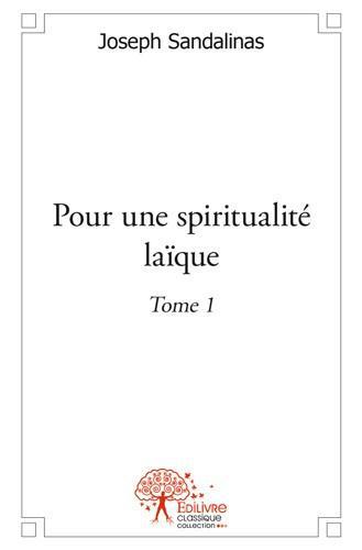 POUR UNE SPIRITUALITE LAIQUE - TOME 1