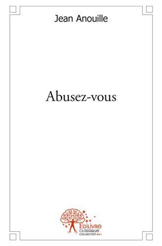 ABUSEZ-VOUS - TRAITE PHILOSOPHIQUE
