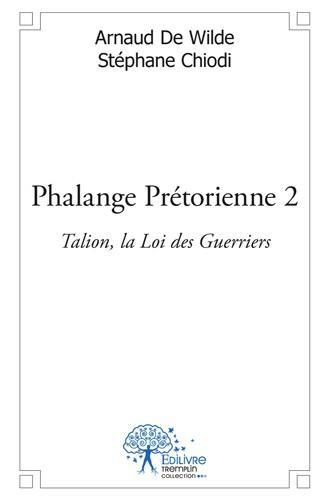 PHALANGE PRETORIENNE 2 - TALION, LA LOI DES GUERRIERS