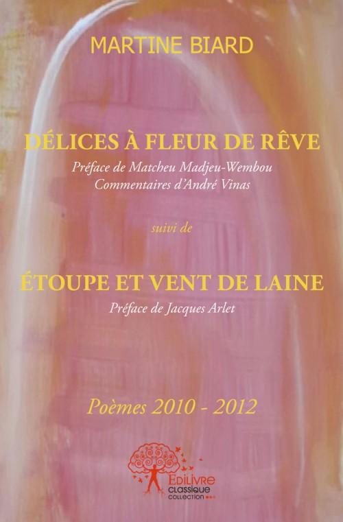 DELICES A FLEUR DE REVE - POEMES 2010-2012