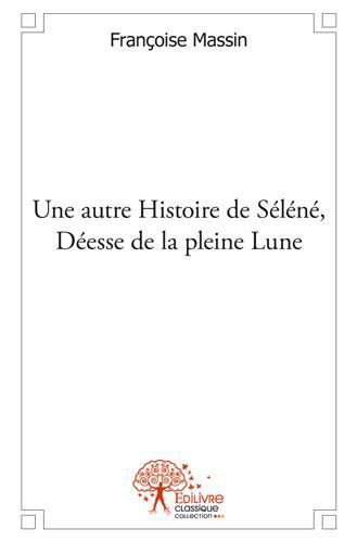 UNE AUTRE HISTOIRE DE SELENE, DEESSE DE LA PLEINE LUNE