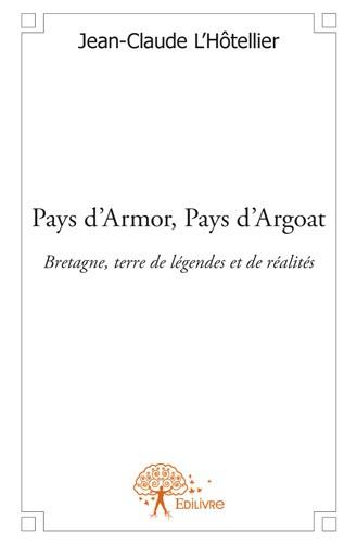 PAYS D'ARMOR, PAYS D'ARGOAT - BRETAGNE, TERRE DE LEGENDES ET DE REALITES