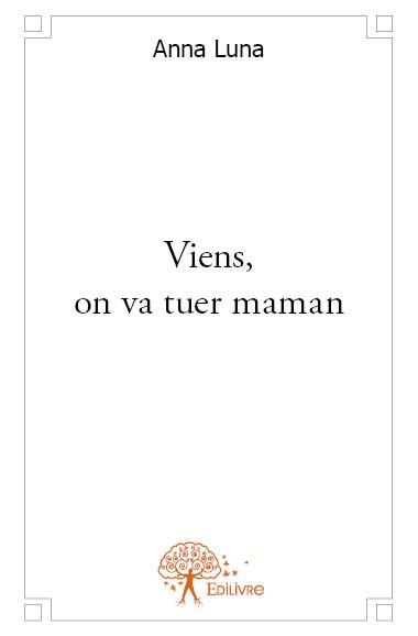 VIENS, ON VA TUER MAMAN