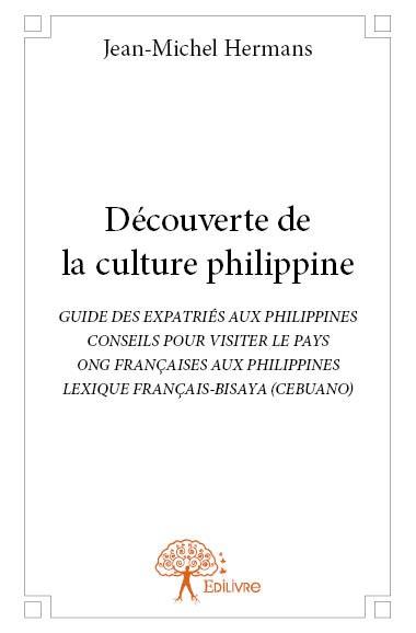 DECOUVERTE DE LA CULTURE PHILIPPINE - GUIDE DES EXPATRIES AUX PHILIPPINES CONSEILS POUR VISITER LE P