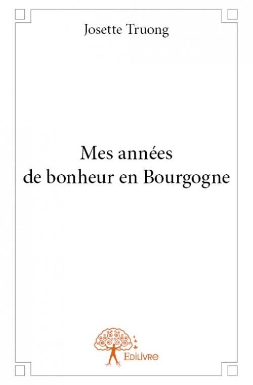 MES ANNEES DE BONHEUR EN BOURGOGNE