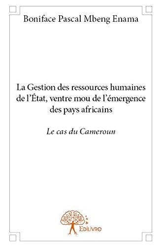 LA GESTION DES RESSOURCES HUMAINES DE L'ETAT, VENTRE MOU DE L'EMERGENCE DES PAYS AFRICAINS - LE CAS