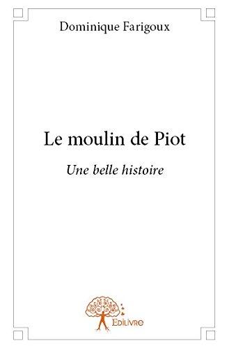LE MOULIN DE PIOT - UNE BELLE HISTOIRE