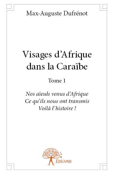 VISAGES D'AFRIQUE DANS LA CARAIBE - T01 - VISAGES D'AFRIQUE DANS LA CARAIBE - NOS AIEULS VENUS D AFR