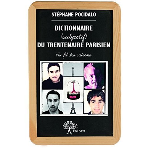 DICTIONNAIRE (SUBJECTIF) DU TRENTENAIRE PARISIEN - AU FIL DES SAISONS