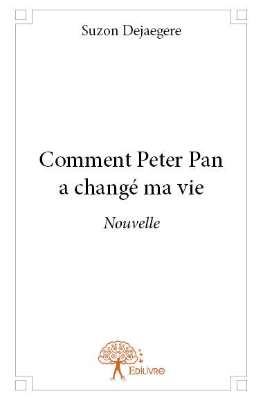 COMMENT PETER PAN A CHANGE MA VIE - NOUVELLE
