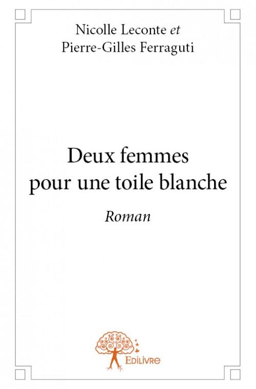DEUX FEMMES POUR UNE TOILE BLANCHE - ROMAN