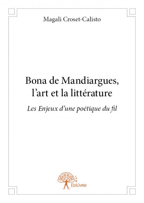 BONA DE MANDIARGUES, L'ART ET LA LITTERATURE - LES ENJEUX D'UNE POETIQUE DU FIL