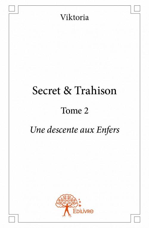 SECRET & TRAHISON - T02 - SECRET & TRAHISON - UNE DESCENTE AUX ENFERS