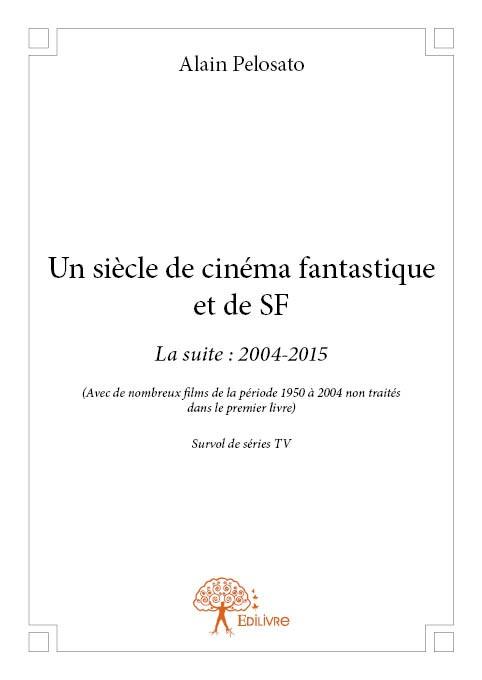UN SIECLE DE CINEMA FANTASTIQUE ET DE SF - LA SUITE : 2004-2015